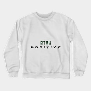 STAY POSITIVE TEXT Crewneck Sweatshirt